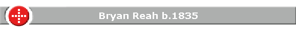 Bryan Reah b.1835