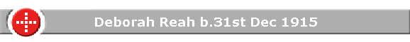 Deborah Reah b.31st Dec 1915