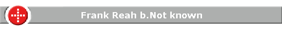 Frank Reah b.Not known