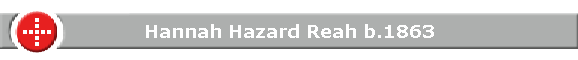 Hannah Hazard Reah b.1863