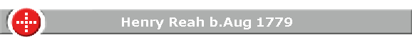 Henry Reah b.Aug 1779