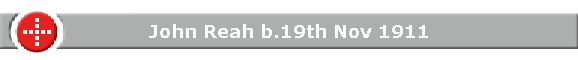 John Reah b.19th Nov 1911