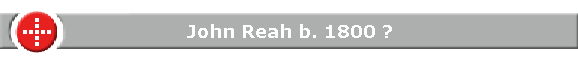 John Reah b. 1800 ?