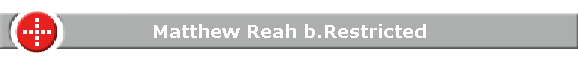 Matthew Reah b.Restricted