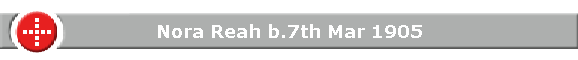 Nora Reah b.7th Mar 1905