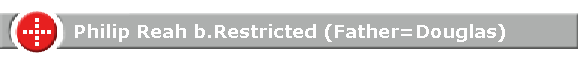 Philip Reah b.Restricted (Father=Douglas)