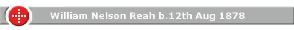 William Nelson Reah b.12th Aug 1878